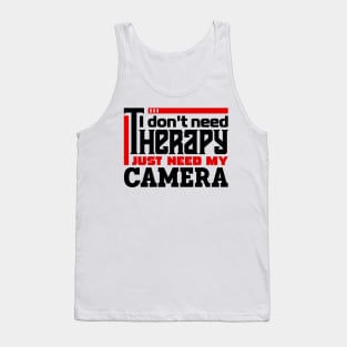 I don't need therapy, I just need my camera. Tank Top